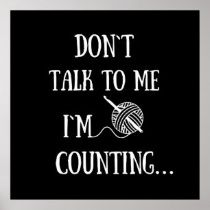 Don't talk to me I'm counting funny crochet Poster