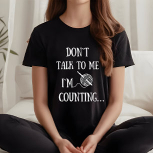 Don't talk to me I'm counting funny crochet T-Shirt