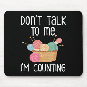 Don't Talk To Me I'm Counting - Funny Knitter Gift Mouse Pad