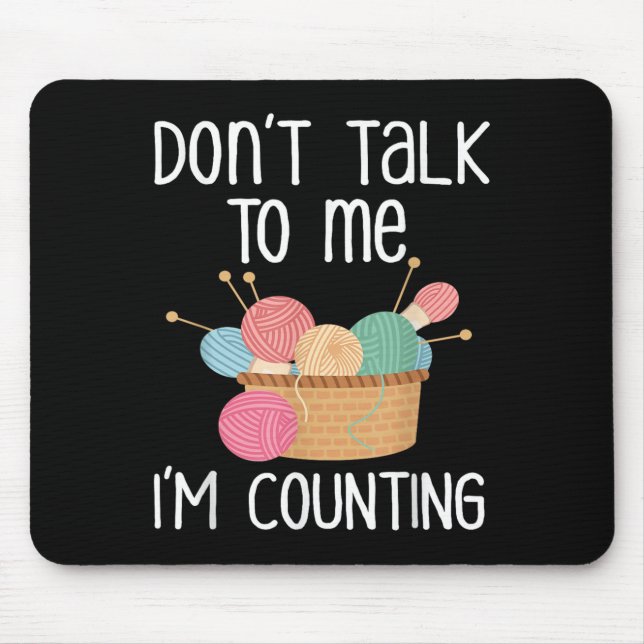 Don't Talk To Me I'm Counting - Funny Knitter Gift Mouse Pad (Front)