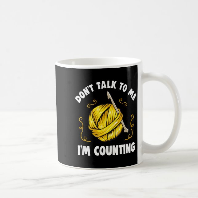 Don't Talk To Me I'm Counting _ Funny Knitting Cro Coffee Mug (Right)