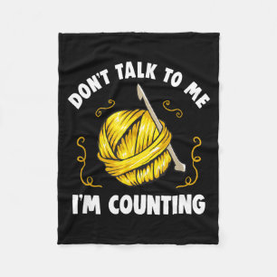 Don't Talk To Me I'm Counting _ Funny Knitting Cro Fleece Blanket