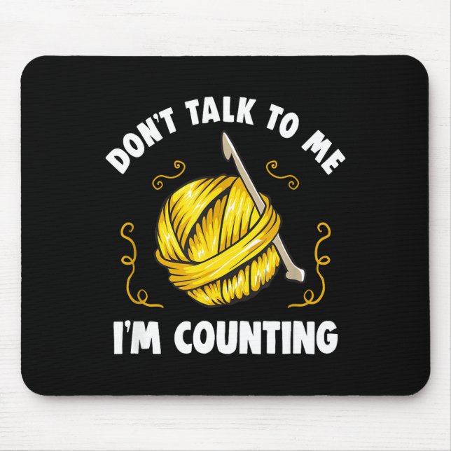 Don't Talk To Me I'm Counting _ Funny Knitting Cro Mouse Pad (Front)