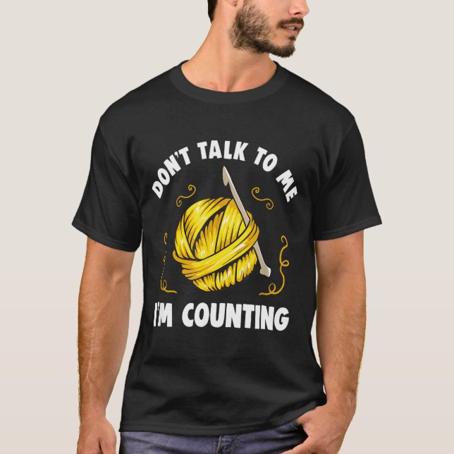 Don't Talk To Me I'm Counting _ Funny Knitting Cro T-Shirt (Front)