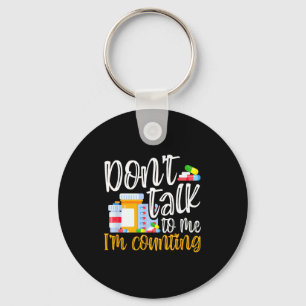 Dont Talk To Me Im Counting Funny Pharmacy Tech Keychain