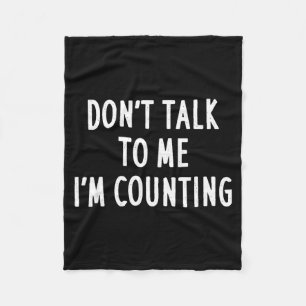 Dont Talk To Me Im Counting Funny Sarcastic Fleece Blanket