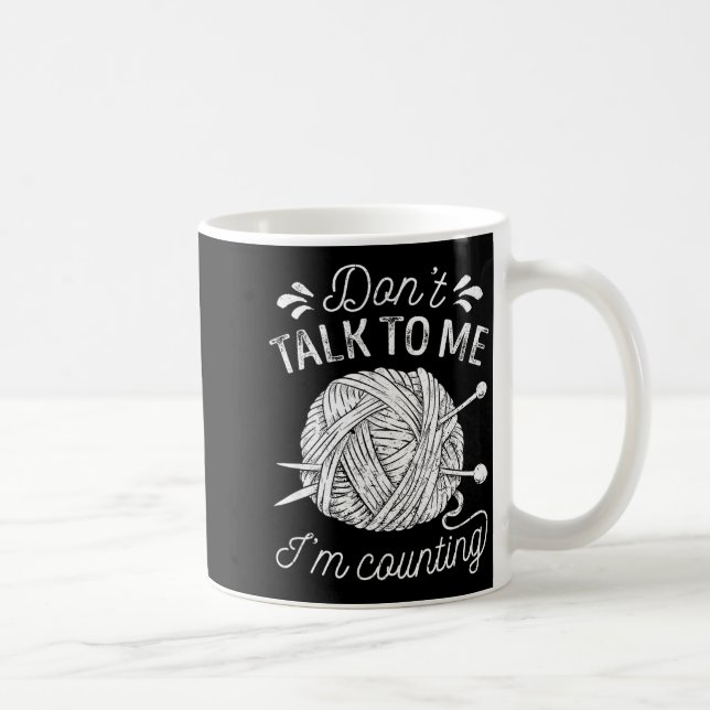Don't Talk To Me I'm Counting Knitting Lover Funny Coffee Mug (Right)