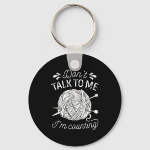 Don't Talk To Me I'm Counting Knitting Lover Funny Keychain