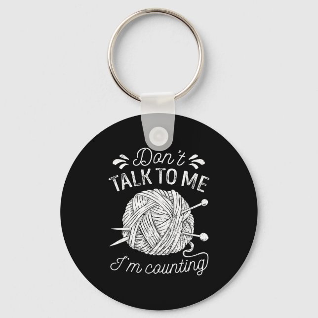 Don't Talk To Me I'm Counting Knitting Lover Funny Keychain (Front)