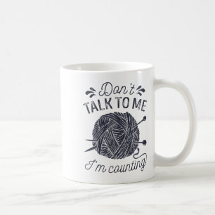 Don't Talk To Me I'm Counting Knitting Lover Knitt Coffee Mug