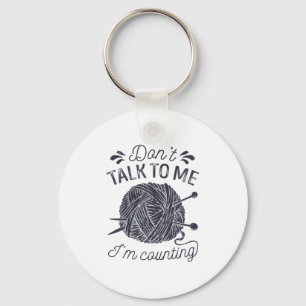 Don't Talk To Me I'm Counting Knitting Lover Knitt Keychain