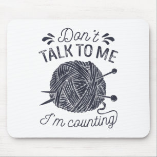 Don't Talk To Me I'm Counting Knitting Lover Knitt Mouse Pad