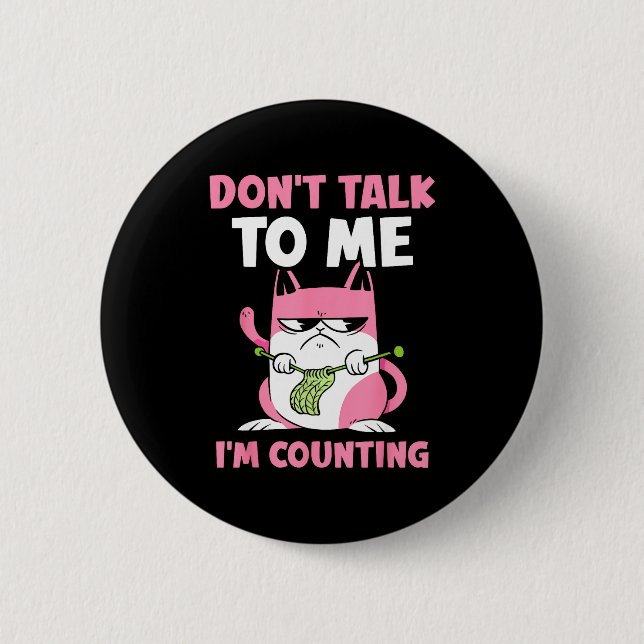 Don't Talk To Me I'm Counting Knitting Yarn Knit K 2 Inch Round Button (Front)