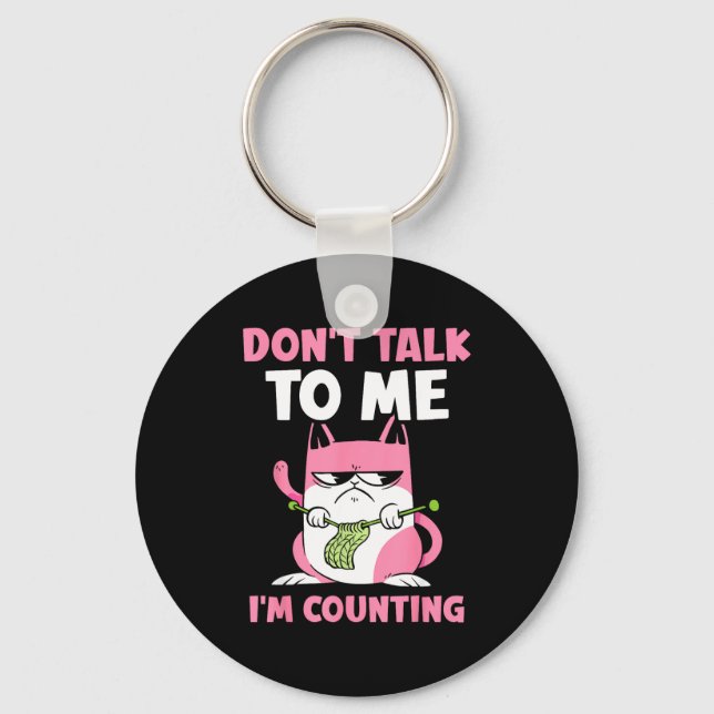 Don't Talk To Me I'm Counting Knitting Yarn Knit K Keychain (Front)