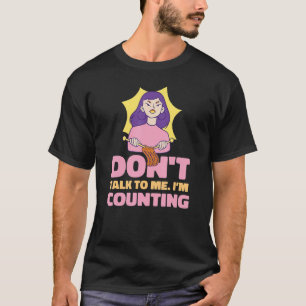 Don't Talk To Me I'm Counting  Meme Knitting Crotc T-Shirt