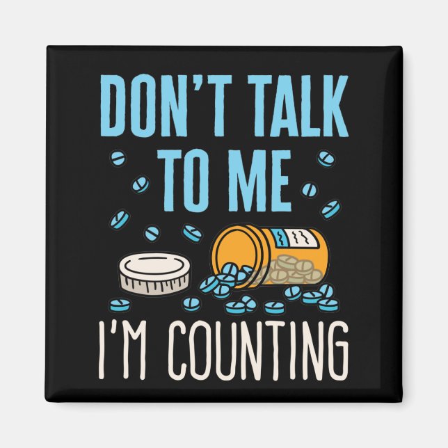 Don't Talk to Me I'm Counting Pharmacist Pharmacy Magnet (Front)