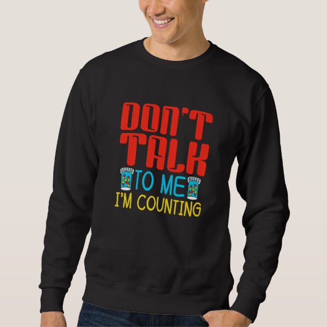 Don't Talk To Me I'm Counting Pharmacist Pharmacy  Sweatshirt (Front)