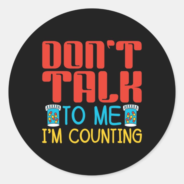 Don't Talk To Me I'm Counting Pharmacy Pharmacist Classic Round Sticker (Front)