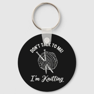 Don't Talk To Me! I'm Knitting Keychain