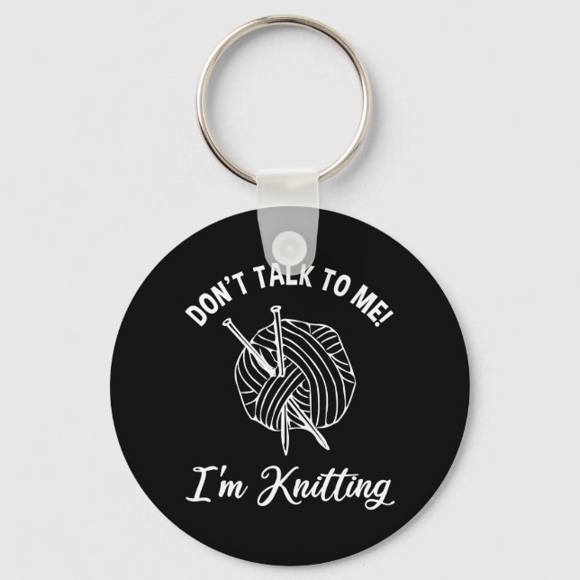 Don't Talk To Me! I'm Knitting Keychain (Front)