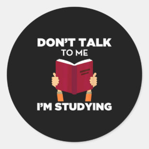 Don't Talk To Me I'm Studying Funny Book Studious Classic Round Sticker