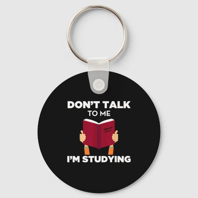 Don't Talk To Me I'm Studying Funny Book Studious  Keychain (Front)