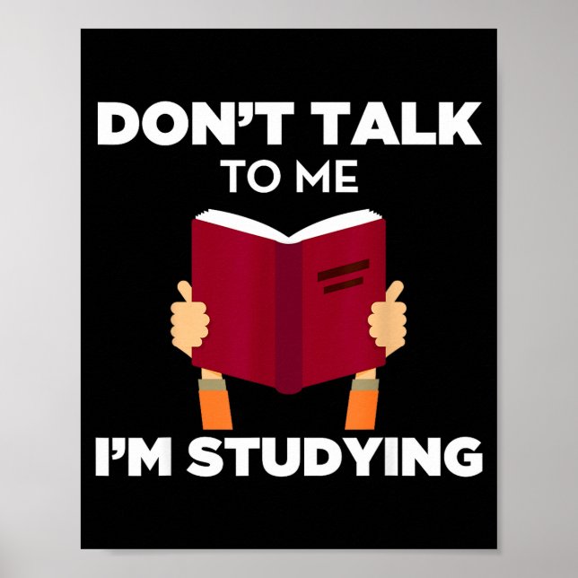 Don't Talk To Me I'm Studying Funny Book Studious  Poster (Front)
