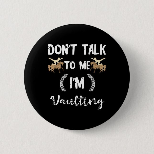 Dont Talk To Me Im Vaulting Equestrian Horse Vault 2 Inch Round Button (Front)