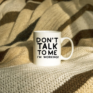 Don't Talk To Me I'm Working Funny Sarcasm Office  Coffee Mug