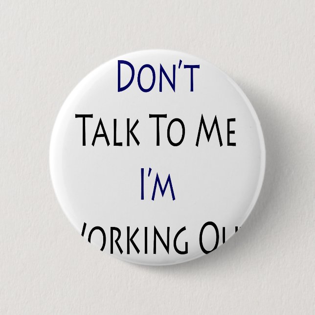 Don't Talk To Me I'm Working Out 2 Inch Round Button (Front)