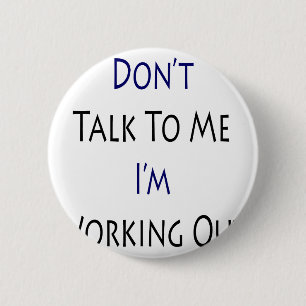 Don't Talk To Me I'm Working Out 2 Inch Round Button