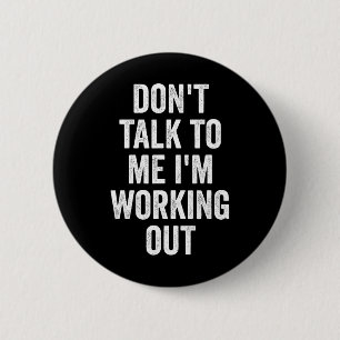 Don't Talk To Me I'm Working Out Gym Fitness Bodyb 2 Inch Round Button