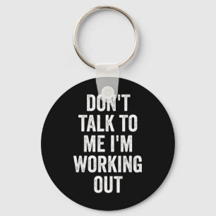 Don't Talk To Me I'm Working Out Gym Fitness Bodyb Keychain