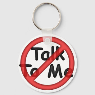 Don't Talk To Me Keychain