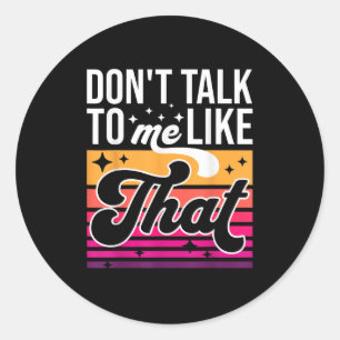 Don't Talk To Me Like That Funny Retro Varwave Wom Classic Round Sticker