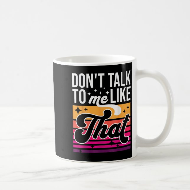 Don't Talk To Me Like That Funny Retro Varwave Wom Coffee Mug (Right)