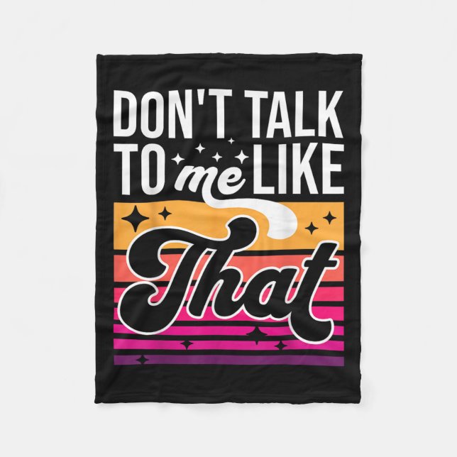 Don't Talk To Me Like That Funny Retro Varwave Wom Fleece Blanket (Front)