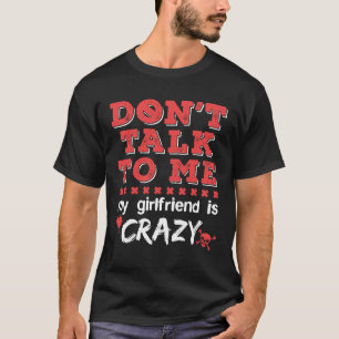 Don't Talk to Me My Girlfriend is Crazy Funny BF T-Shirt