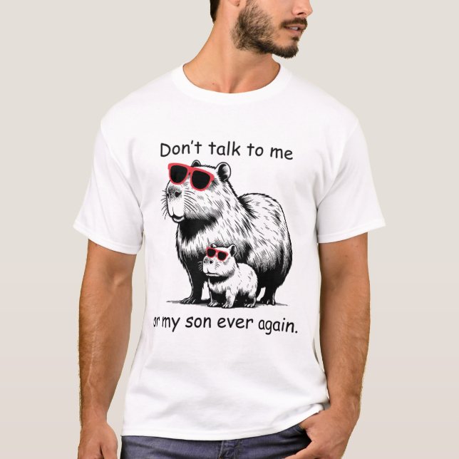 Don'T Talk To Me Or My Son Ever Again Capybaras In T-Shirt (Front)