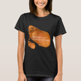 Don't Talk To Me Or My Son Ever Again Funny Dachsh T-Shirt