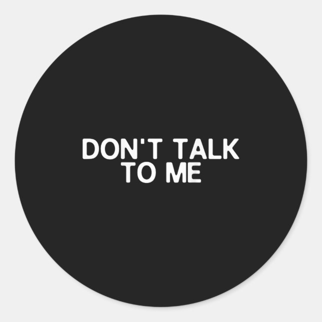 Don't Talk To Me Print On The Back Funny Anti Soci Classic Round Sticker (Front)