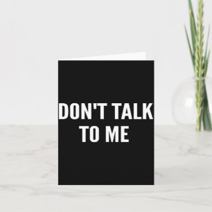 Don't Talk To Me Shirt Funny Shirt  Card