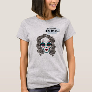 Don't Talk to Me Shirt - Sassy Sugar Skull Tee