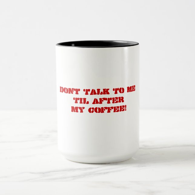 Don't Talk To Me Til After My Coffee Grumpy Saying Mug (Center)