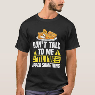 Dont Talk To Me Til Ive Dipped Something Chicken T T-Shirt