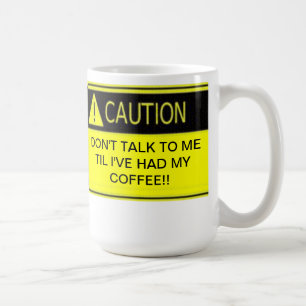 DON'T TALK TO ME TIL I'VE HAD MY COFFEE MUG