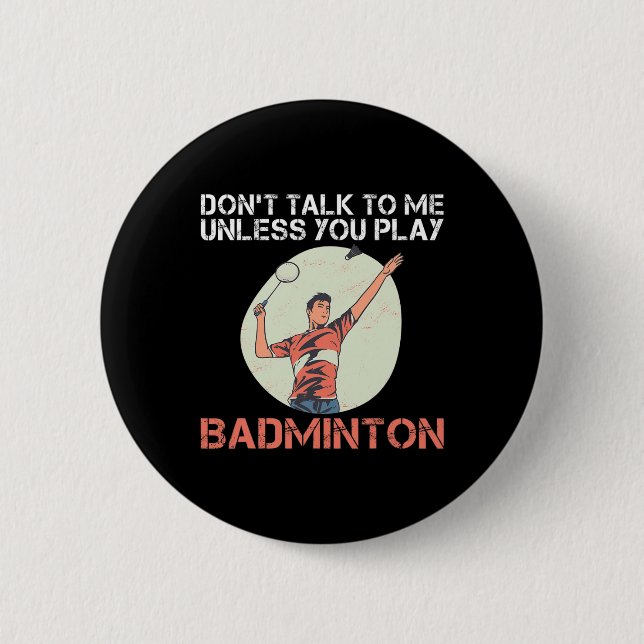 Dont Talk To Me Unless You Play Badminton  2 Inch Round Button (Front)
