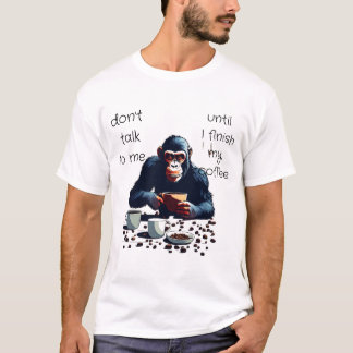 Don't talk to me until i finish ly coffee T-Shirt