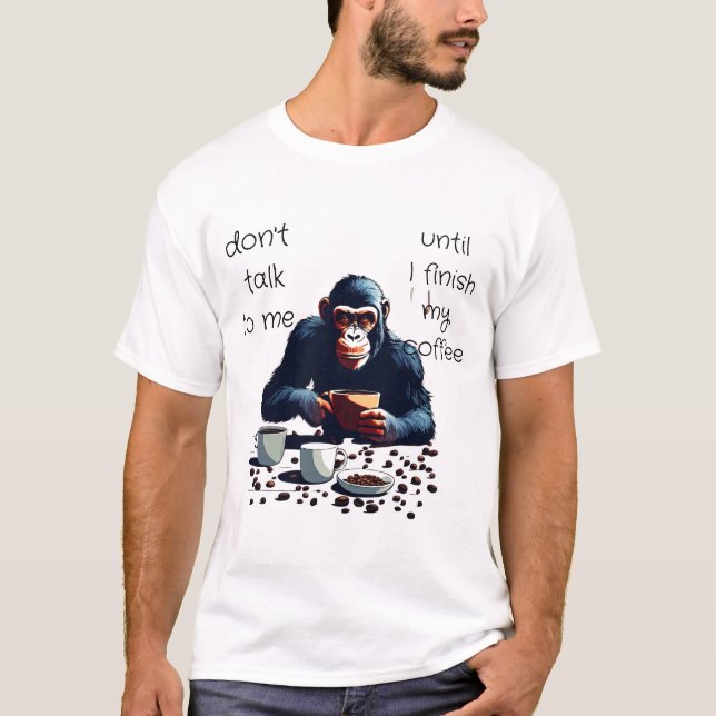 Don't talk to me until i finish ly coffee T-Shirt (Front)