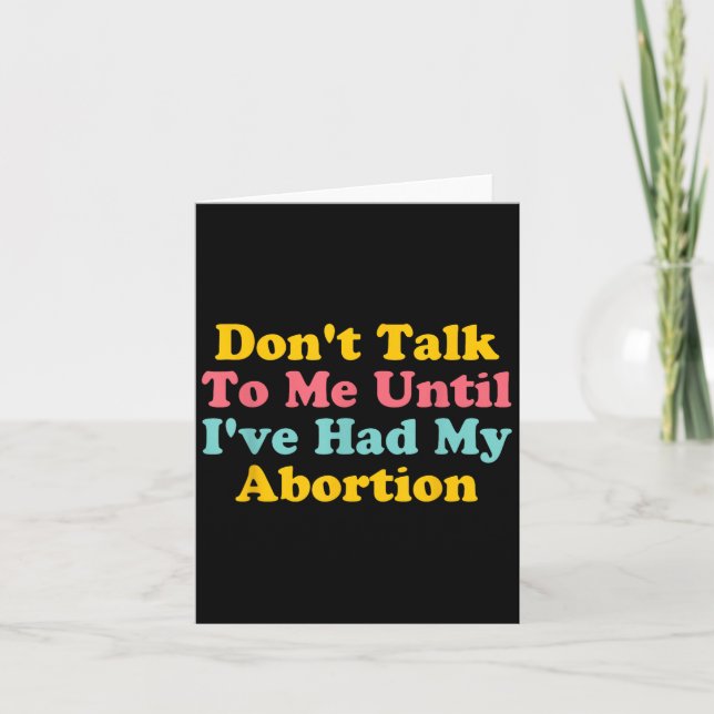 Don't Talk To Me Until I've Had My Abortion Quote  Card (Front)
